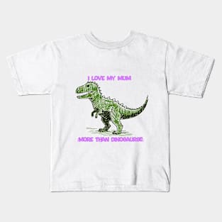 I love my mum more than dinosaurs Kids T-Shirt